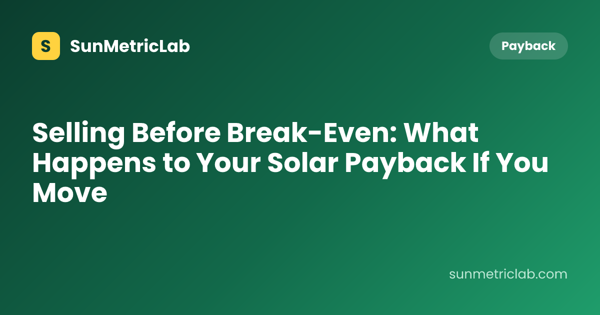 Selling Before Break-Even: What Happens to Your Solar Payback If You Move